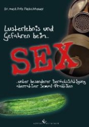 Lusterlebnis und Gefahren beim Sex unter besonderer Berücksichtigung aberrativer Sexual-Praktiken （1. Aufl. 2011. 134 S. 210 mm）