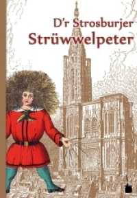 D'r Strosburjer Strüwwelpeter. Luschtigi Gschichtle un gelungeni Bilder : Der Struwwelpeter - Straßburger Mundart (Der Struwwelpeter) （2013. 32 S. Original-Ill. 24.5 cm）
