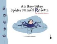 An Itsy-Bitsy Spider Named Rosetta / Das Spinnlein Rosetta : Englisch-Deutsch