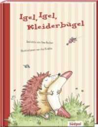 Igel, Igel, Kleiderbügel : Gedichte （2. Aufl. 2011. 48 S. 48 Farbabb. 25.5 cm）