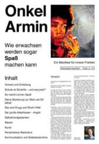 Onkel Armin : Wie erwachsen werden sogar Spaß machen kann. Ein Manifest für innere Freiheit （2013. 22 S. 263 mm）