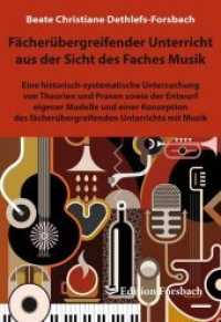 Fächerübergreifender Unterricht aus der Sicht des Faches Musik : Eine historisch-systematische Untersuchung von Theorien und Praxen sowie der Entwurf eigener Modelle und einer Konzeption des fächerübergreifenden Unterrichts mit Mu （2015. 510 S. 22.5 cm）