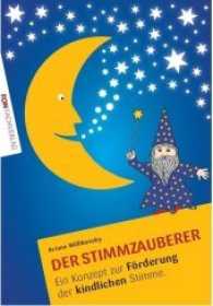 Der Stimmzauberer : Ein Konzept zur Förderung der kindlichen Stimme （2016. 52 S. 29.7 cm）