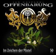 Offenbarung 23, Im Zeichen der Mistel, 1 Audio-CD : 60 Min. (Offenbarung 23 Folge.50) （2014. 141 x 124 mm）