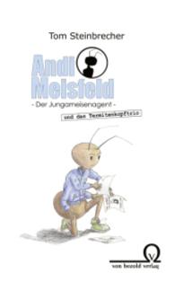 Andi Meisfeld und das Termitenkopftrio : Der Jungameisenagent (Andi Meisfeld) （1. Aufl. 2015. 119 S. m. Illustr. 205 mm）