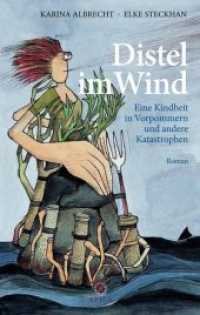 Distel im Wind : Eine Kindheit in Vorpommern und andere Katastrophen. Roman （1., Aufl. 2012. 185 S. 19 cm）
