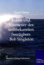 Leben und Abenteuer des weltbekannten Seeräubers Bob Singleton （Repr. 2011. 168 S. 210 mm）