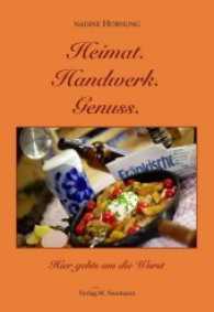 Heimat. Handwerk. Genuss. : Hier gehts um die Wurst （Neuausg. 2014. 112 S. m. Farbfotos. 24 cm）