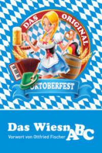 Das Wiesn ABC : Das Oktoberfest und seine Eigenheiten. Mit e. Vorw. v. Ottfried Fischer （2017 128 S. 35 Abb. 18 cm）