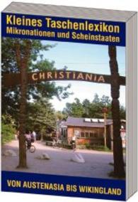 Kleines Taschenlexikon für Touristen, Individualisten und Auswanderer. Von Austenasia bis Wikingland : Mikronationen und Scheinstaaten （1. Aufl. 2014. 289 S. m. zahlr. Abb. 9 cm）
