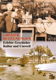 Greizer Begegnungen Nr.4 : Erlebte Geschichte, Kultur und Umwelt (Region und Welt) （1. Aufl. 2015. 122 S. m. zahlr. sw- u. farb. Abb. 21 cm）