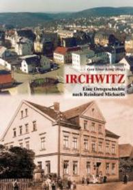 Irchwitz : Eine Ortsgeschichte (Region und Welt) （1. Aufl. 2015. 680 S. m. zahlr. Farb- u. SW- Abb. 240 mm）
