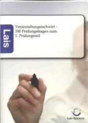 Veranstaltungsfachwirt - 300 Prüfungsfragen zum 1. Prüfungsteil : Lais Systeme （2011. 252 S. 210 mm）