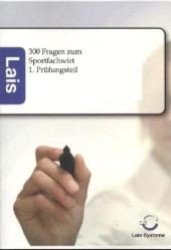 300 Fragen zum Sportfachwirt - 1. Prüfungsteil : Lais Systeme （2011. 252 S. 210 mm）