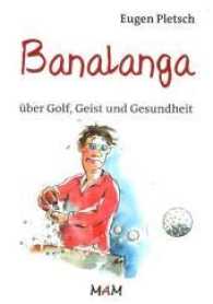 Banalanga : Heitere Geschichten über Golf, Geist und Gesundheit （2014. 160 S. 21 cm）