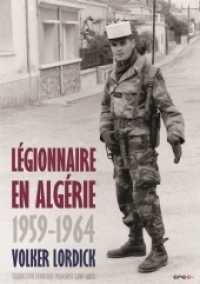 Légionnaire en Algérie : 1959 - 1964 （2013. 171 S. 61 Abb. 20.8 cm）