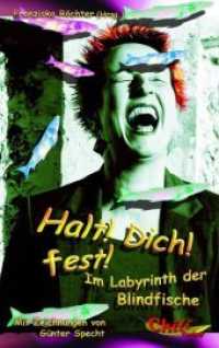 Halt! Dich! fest! : Im Labyrinth der Blindfische （2013. 200 S. 6 Farbabb. 190 mm）