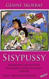 Sisypussy : Satirische Geschichten über Männer, Frauen und andere Desaster （2013. 240 S. 6 Farbabb. 190 mm）