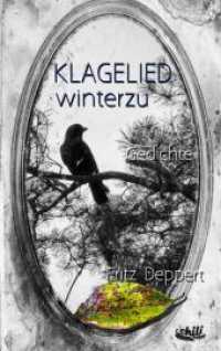 Klagelied winterzu : Gedichte （2017. 84 S. 1 Farbabb. 190 mm）