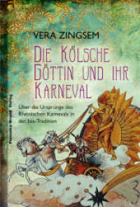 Die Kölsche Göttin und ihr Karneval : Über die Ursprünge des Rheinischen Karnevals. Originalauflage （2015. 260 S. zahlreiche s/w-Abb. 205 mm）