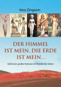 Der Himmel ist mein, die Erde ist mein : Göttinnen großer Kulturen im Wandel der Zeiten (fabrica libri) （1., Aufl. 2021. 590 S. mehr als 160 schw.-w. Abb. 47 x 148 mm）