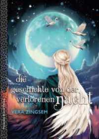 Die Geschichte von der verlorenen Nacht : Märchenroman （Originalausgabe. 2024. 382 S. 20.4 cm）