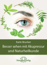 Besser sehen mit Akupressur und Naturheilkunde : Natürliche Behandlungsalternativen bei den häufigsten Augenerkrankungen （2. Aufl. 2013 304 S.  21.5 cm）