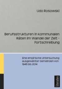 Berufsstrukturen in kommunalen Räten im Wandel der Zeit - Fortschreibung : Eine empirische Untersuchung ausgewählter Gemeinden von 1946 bis 2014 （2015. 204 S. 50 Abb. 21.3 cm）