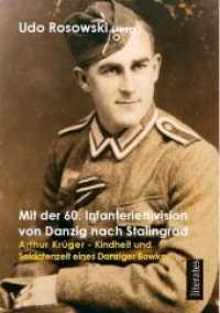 Mit der 60. Infanteriedivision von Danzig nach Stalingrad : Arthur Krüger - Erinnerungen eines Danziger Bowke an seine Jugend- und Soldatenzeit （2., überarb. Aufl., erw. Aufl. 2014. 164 S. 10 Abb. 21 cm）