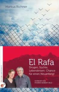 El Rafa : Drogen, Süchte, Lebenskrisen: Chance für einen Neuanfang （2016. 143 S. m. 24 SW-Fotos. 21 cm）