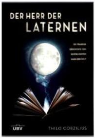 Der Herr der Laternen : Die traurige Geschichte vom glücklichsten Mann der Welt （2012. 149 S. 17 cm）