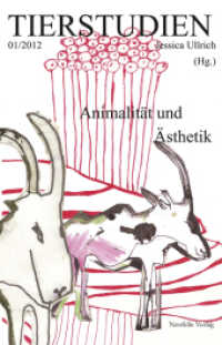 Animalität und Ästhetik (Tierstudien 1/2012) （3. Auflage, 2016. 2012. 172 S. Mit 38 S/W-Abbildungen. 21 cm）