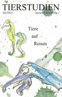 Tiere auf Reisen (Tierstudien 2/2012) （2012. 144 S. Mit 22 S/W-Abbildungen. 21 cm）