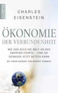 Ökonomie der Verbundenheit : Wie das Geld die Welt an den Abgrund führte - und sie dennoch jetzt retten kann. Mit e. Vorw. v. Margrit Kennedy （2013. 496 S. 215 mm）