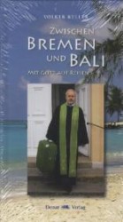 Zwischen Bremen und Bali - Mit Gott auf Reisen （2012. 240 S. m. 49 Abb. 21 cm）