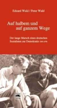 Auf halbem und auf ganzem Wege : Der lange Marsch eines deutschen Sozialisten zur Demokratie 1905-1978 （2014. 208 S. 22.6 cm）