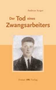 Der Tod eines Zwangsarbeiters （2016. 110 S. 30 Abb. 19.6 cm）