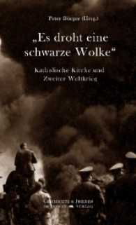 "Es droht eine schwarze Wolke" : Katholische Kirche und Zweiter Weltkrieg (Schriftenreihe Geschichte & Frieden .39) （2017. 336 S. m. 5 Abb. 215 mm）