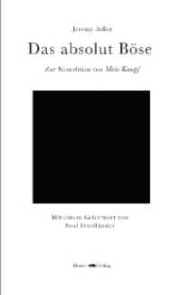 Das absolut Böse : Zur Neuedition von Mein Kampf. Mit einem Geleitwort von Saul Friedländer （2017. 96 S. 21 cm）
