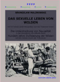 Das sexuelle Leben von Wilden : Die Unterdrückung von Sexualität in der Darstellung von Wilhelm Busch. Hundert Jahre Zivilisierung der Wilden auf den Südsee-Inseln der Trobriander （2013. 140 S. m.80 s/w-Fotografien des Autors. 22 cm）