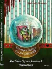Harz Krimi-Almanach, Kamingeschichten aus der Geistmühle, Weihnachtszeit (Mörderischer Harz 1) （4., NED. 2016. 70 S. m. 5 Abb. 19 cm）
