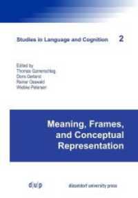 Meaning, Frames, and Conceptual Representation (Studies in Language and Cognition 2) （2015. 332 p. 230 mm）