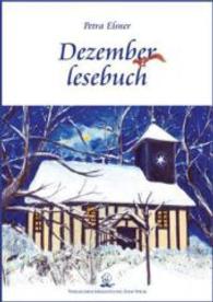 Dezemberlesebuch : Advents-, Weihnachts- und Jahresendgeschichten für die ganze Familie （1. Aufl. 2013. 56 S. m. Illustr. 21 cm）
