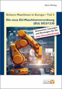 Sichere Maschinen in Europa - Teil 5 - Die neue EU-Maschinenverordnung, 5 Teile : Kommentar zur EU-Maschinenverordnung (EU) 2023/1230 （5., überarb. Aufl. 2024. 100 S. 50 Abb. 21 cm）