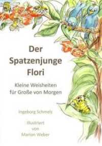 Der Spatzenjunge Flori : Kleine Weisheiten für Große von Morgen （2016. 56 S. 45 Farbabb. 226 mm）