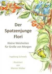 Der Spatzenjunge Flori : Kleine Weisheiten für Große von morgen （2018. 56 S. 44 Farbabb. 220 mm）