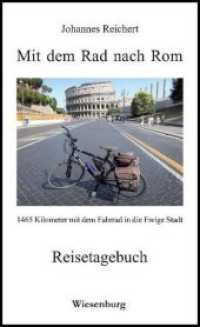 Mit dem Rad nach Rom - 1465 Kilometer mit dem Fahrrad in die Ewige Stadt : Reisetagebuch （2., überarb. Aufl. 2015. 204 S. zahlr. Fotos, Karten. 19 cm）