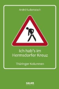 Ich hab's im Hermsdorfer Kreuz : Thüringer Kolumnen （2016. 106 S. m. Fotos v. Bert Hähne. 21,5 cm）