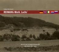 REIMAHG-Werk "Lachs" : Hrsg.: Geschichts- und Forschungsverein Walpersberg. Text dtsch.-engl.-italien.-niederländ.-russ. （1. Aufl. 2013. 118 S. m. 201 Abb. 21,5 x 24,5 cm）