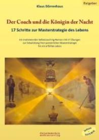 Der Coach und die Königin der Nacht : 17 Schritte zur Masterstrategie des Lebens. Ein motivierender Selbstcoaching-Roman mit 17 Übungen zur Entwicklung Ihrer persönlichen Masterstrategie für ein erfülltes Leben （2012. 288 S. 7 Abb., 10 Diagr. 240 mm）